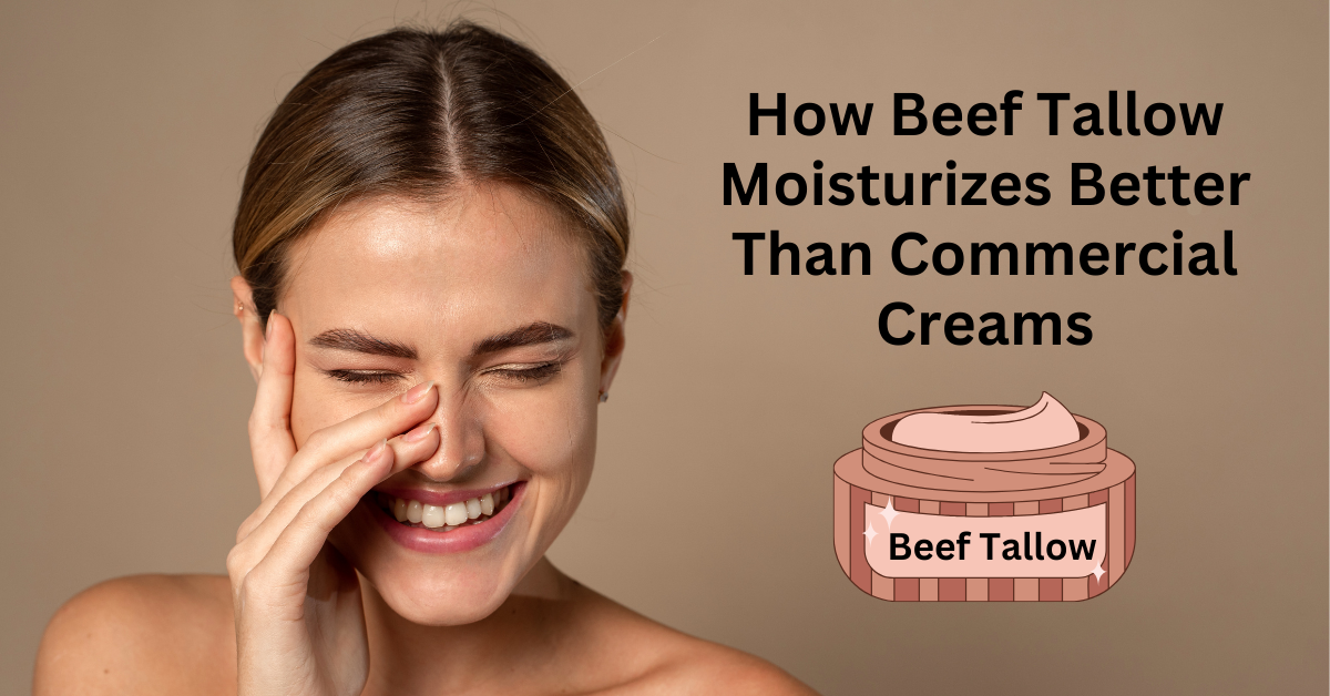 You are currently viewing How Beef Tallow Moisturizes Skin Better Than Commercial Creams